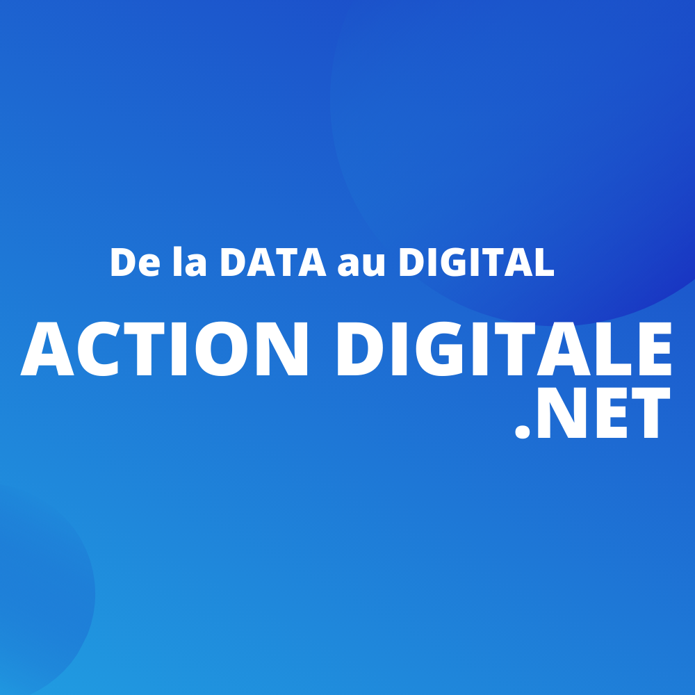 ACTION DIGITALE - DE LA DATA AU DIGITALE